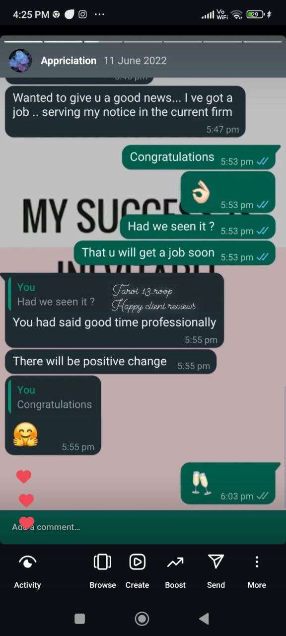Wanted to give u a good news... I ve got a
job serving my notice in the current firm
Congratulations 5:53 pm U
5:53 pm U
Had we seen it ?
5:53 pm U
That u will get a job soon
5:53 pm U
You
H ad w e seen it ?
You had said good time professionally
There will be positive change
You
Congratulations
5:55 pm
6:03 pm testimonial image
